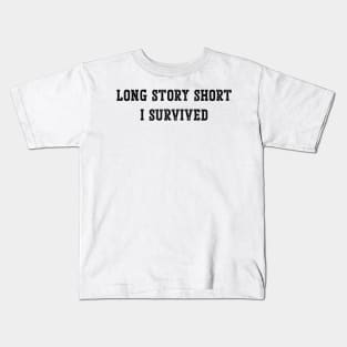 Long Story Short I survived v2 Kids T-Shirt